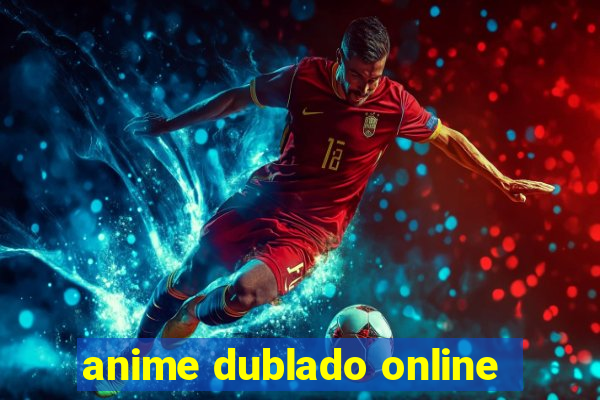 anime dublado online